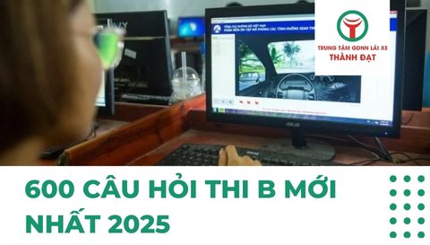 Tài liệu học 600 câu hỏi thi B mới nhất 2025 học nhanh, thi dễ đậu!