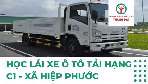 Học Lái Xe Ô Tô Tải Hạng C1 - Xã Hiệp Phước TP.HCM
