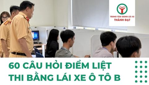 60 câu hỏi điểm liệt thi bằng lái xe ô tô B năm 2025