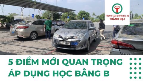 Học bằng B - 5 điểm mới quan trọng áp dụng trong năm 2025