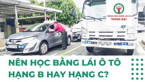 Nên học bằng lái ô tô hạng B hay hạng C?