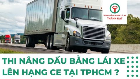 Thi Nâng Dấu Bằng Lái Xe Lên Hạng CE ở đâu tại TPHCM ?