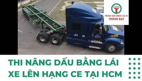 Thi Nâng Dấu Bằng Lái Xe Lên Hạng CE Tại HCM