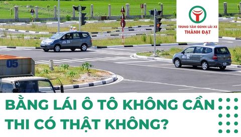 Bằng lái ô tô không cần thi có thật không