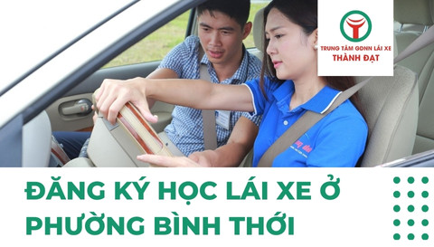 Đăng Ký Học Lái Xe Ô Tô Hạng B Tại Phường Bình Thới Ở Đâu Uy Tín?
