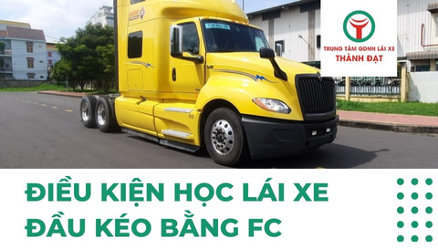 Điều Kiện Học Lái Xe Đầu Kéo Bằng FC Là Gì?