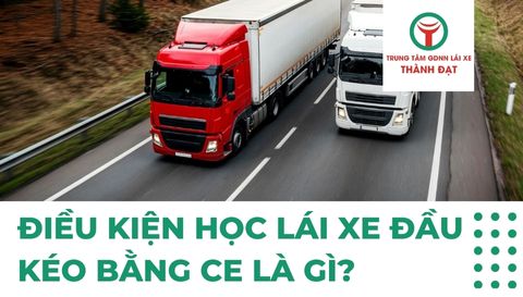 Điều Kiện Học Lái Xe Đầu Kéo Bằng CE Là Gì?