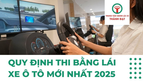 Nắm rõ quy định mới về thi bằng lái xe ô tô năm 2025