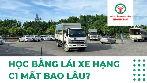 Học Bằng Lái Xe Hạng C1 Mất Bao Lâu? Cập Nhật Thời Gian Mới Nhất